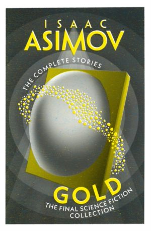 Gold : The Final Science Fiction Collection by Asimov, Isaac