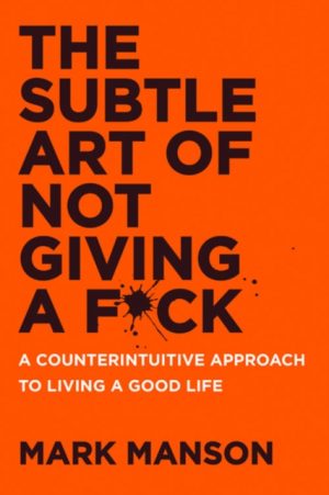 The Subtle Art of Not Giving a F*ck UK : A Counterintuitive Approach to Living a Good Life by Manson, Mark