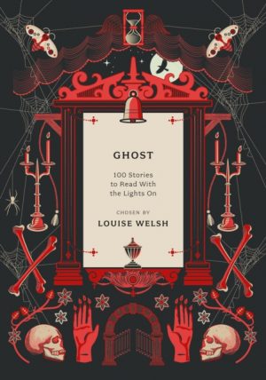 Ghost : 100 Stories to Read with the Lights On by Welsh, Louise