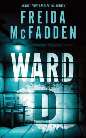 Ward D : A Taut Psychological Thriller from the Author of The Housemaid is Watching by McFadden, Freida