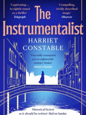 The Instrumentalist : A spellbinding debut novel that will transport you to 18th-century Venice this summer by Constable, Harriet