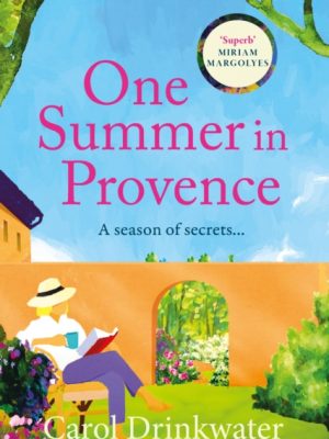 One Summer in Provence : 'Vines and olives and love ... a superb read!' Miriam Margolyes by Drinkwater, Carol (Actress/TV Presenter/Author)