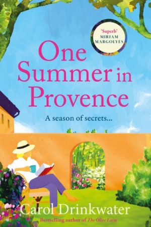 One Summer in Provence : 'Vines and olives and love ... a superb read!' Miriam Margolyes by Drinkwater, Carol (Actress/TV Presenter/Author)
