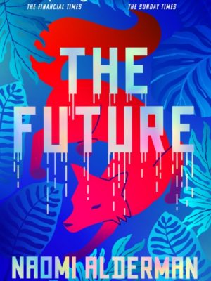 The Future by Alderman, Naomi