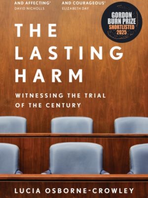 The Lasting Harm : Witnessing the Trial of Ghislaine Maxwell by Osborne-Crowley, Lucia