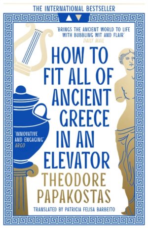 How to Fit All of Ancient Greece in an Elevator by Papakostas, Theodore