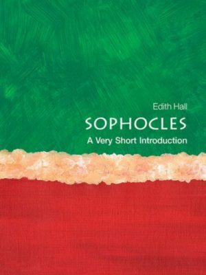 Sophocles : A Very Short Introduction by Hall, Edith (Professor of Classics, Professor of Classics, University of Durham)