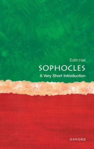 Sophocles : A Very Short Introduction by Hall, Edith (Professor of Classics, Professor of Classics, University of Durham)