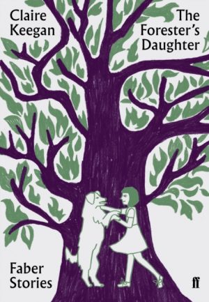 The Forester's Daughter : Faber Stories by Keegan, Claire