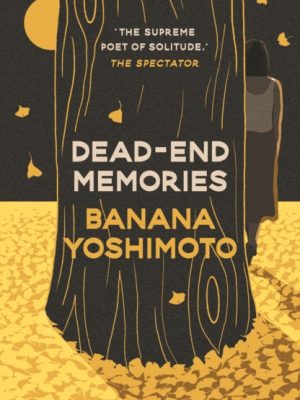 Dead-End Memories by Yoshimoto, Banana