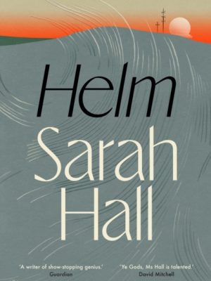 Helm : 'Incandescently good.' Sarah Perry by Hall, Sarah (Author)