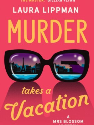 Murder Takes a Vacation : A Stylist Unmissable Summer Thriller by Lippman, Laura