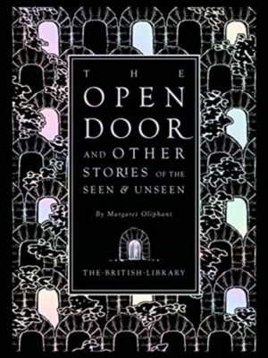 The Open Door : and Other Stories of the Seen and Unseen by Oliphant, Margaret