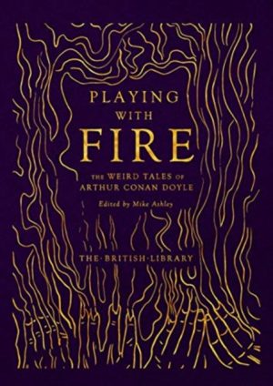 Playing with Fire : The Weird Tales of Arthur Conan Doyle by Conan Doyle, Arthur