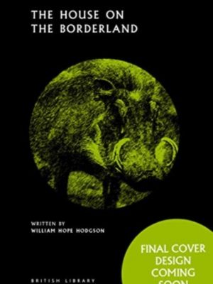 The House on the Borderland : 42 by Hope Hodgson, William