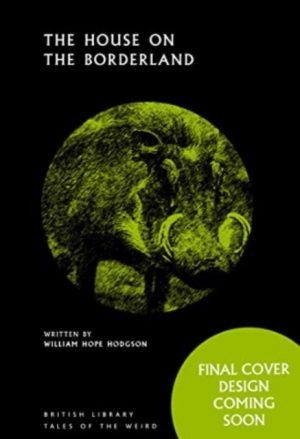 The House on the Borderland : 42 by Hope Hodgson, William