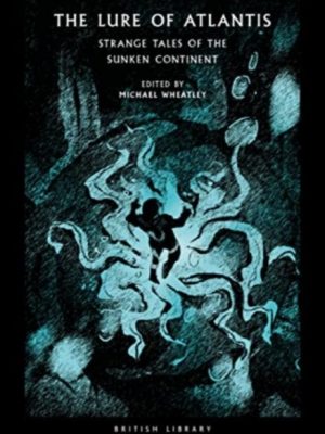 The Lure of Atlantis : Strange Tales from the Sunken Continent : 40 by Wheatley, Michael