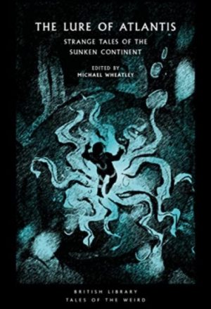 The Lure of Atlantis : Strange Tales from the Sunken Continent : 40 by Wheatley, Michael