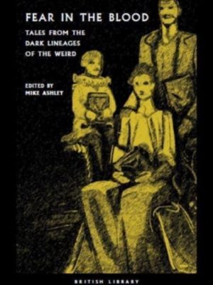 Fear in the Blood : Tales from the Dark Lineages of the Weird : 48 by Ashley, Mike