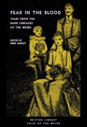 Fear in the Blood : Tales from the Dark Lineages of the Weird : 48 by Ashley, Mike