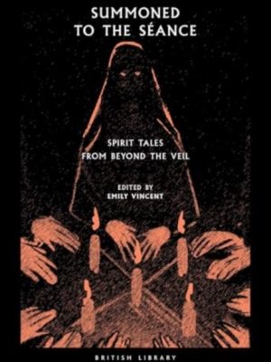 Summoned to the Seance : Spirit tales from Beyond the Veil : 56 by Vincent, Emily