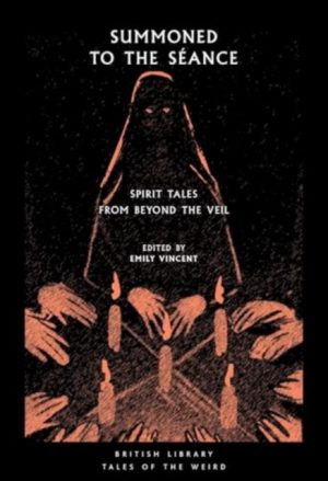 Summoned to the Seance : Spirit tales from Beyond the Veil : 56 by Vincent, Emily