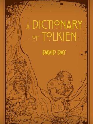 A Dictionary of Tolkien : An A-Z Guide to the Creatures, Plants, Events and Places of Tolkien's World by Day, David