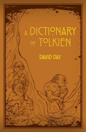A Dictionary of Tolkien : An A-Z Guide to the Creatures, Plants, Events and Places of Tolkien's World by Day, David