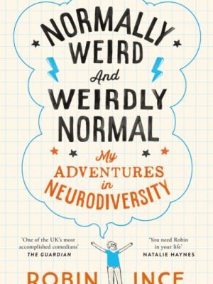 Normally Weird and Weirdly Normal : My Adventures in Neurodiversity by Robin Ince