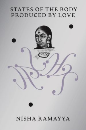 States of the Body Produced by Love by Ramayya, Nisha