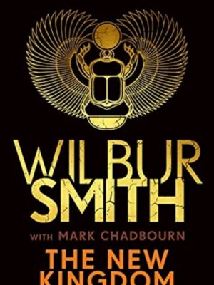 The New Kingdom : The Sunday Times bestselling chapter in the Ancient-Egyptian series from the author of River God, Wilbur Smith by Smith, Wilbur