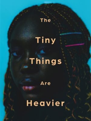 The Tiny Things Are Heavier : 'A beautiful story of what we owe to our families, friends, lovers, and ourselves' Kiley Reid by Ifesinachi Okonkwo, Esther