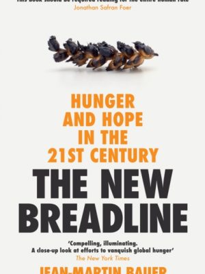 The New Breadline : Hunger and Hope in the 21st Century by Bauer, Jean-Martin