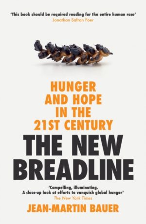 The New Breadline : Hunger and Hope in the 21st Century by Bauer, Jean-Martin