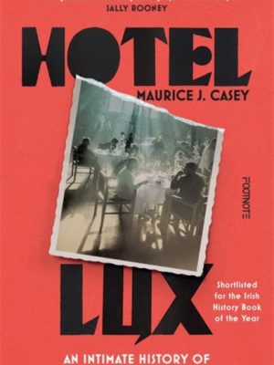 Hotel Lux : An Intimate History of Communism's Forgotten Radicals by Casey, Maurice J