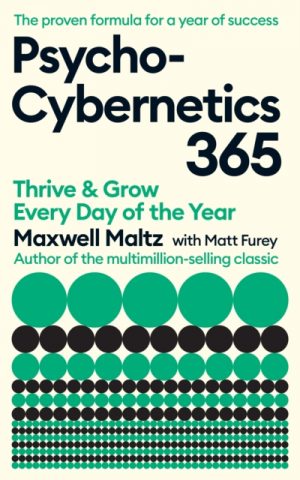 Psycho-Cybernetics 365 : Thrive and Grow Every Day of the Year by Maltz, Maxwell