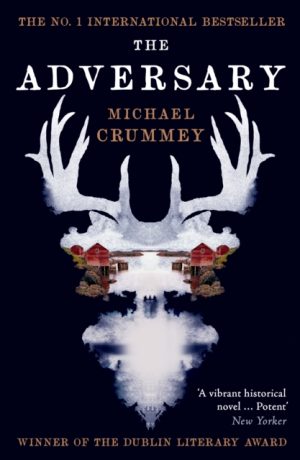 The Adversary : Winner of the Dublin Literary Award by Crummey, Michael