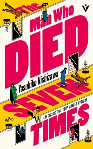 The Man Who Died Seven Times : The Classic Time-Loop Murder Mystery by Nishizawa, Yasuhiko