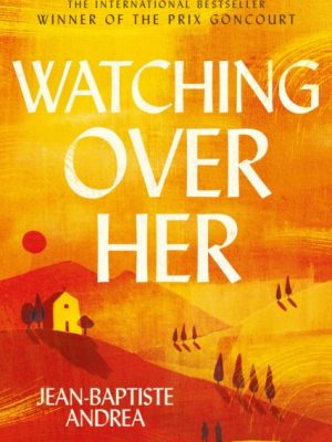 Watching Over Her : The prize-winning international bestselling historical romance that has captivated readers by Andrea, Jean-Baptiste