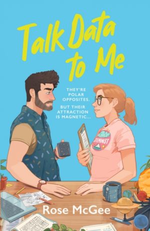 Talk Data To Me : The BRAND NEW sizzling hot rivals to lovers STEMinist romcom for 2025 by McGee, Rose