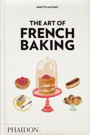 The Art of French Baking by Mathiot, Ginette
