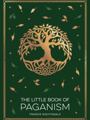 The Little Book of Paganism : A Modern Introduction to Ancient Spiritual Practices by Nightingale, Francis
