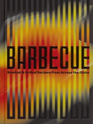 Barbecue : Smoked & Grilled Recipes From Across the Globe by Mangum, Hugh