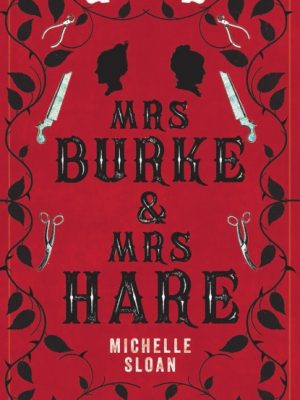 Mrs Burke & Mrs Hare : They got away with murder once . . . by Sloan, Michelle