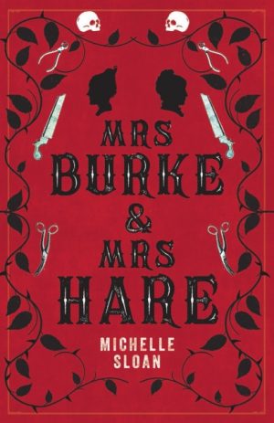 Mrs Burke & Mrs Hare : They got away with murder once . . . by Sloan, Michelle