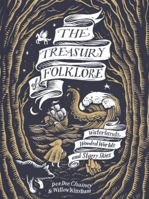 The Treasury of Folklore : Waterlands, Wooded Worlds and Starry Skies by Chainey, Dee Dee
