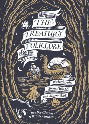 The Treasury of Folklore : Waterlands, Wooded Worlds and Starry Skies by Chainey, Dee Dee