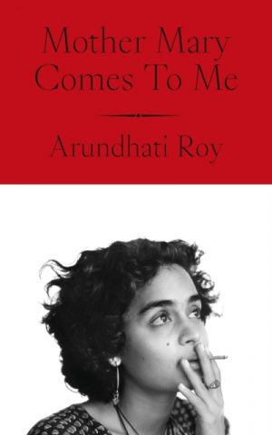 Mother Mary Comes To Me by Roy, Arundhati
