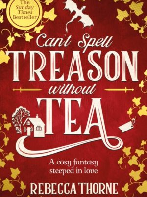 Can't Spell Treason Without Tea by Thorne, Rebecca