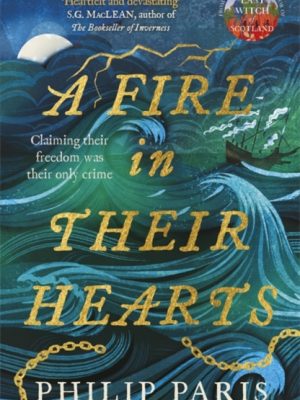 A Fire in Their Hearts : Claiming their freedom was their only crime by Paris, Philip